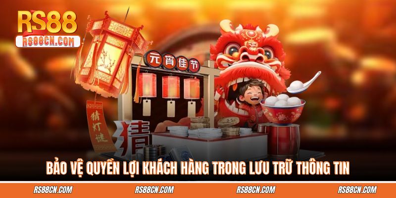 Bảo vệ quyền lợi khách hàng trong lưu trữ thông tin