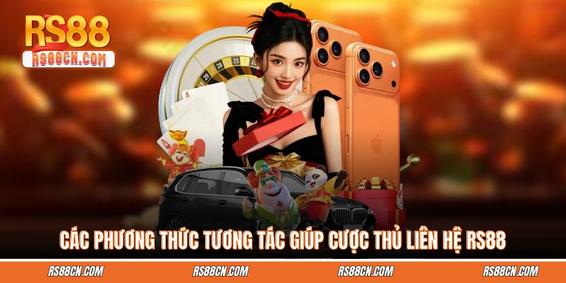 Các phương thức tương tác giúp cược thủ liên hệ RS88