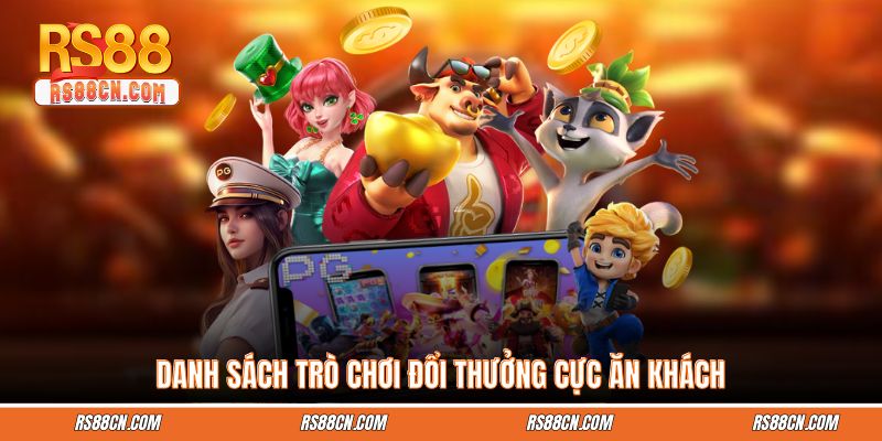Danh sách trò chơi đổi thưởng cực ăn khách Danh sách trò chơi đổi thưởng cực ăn khách