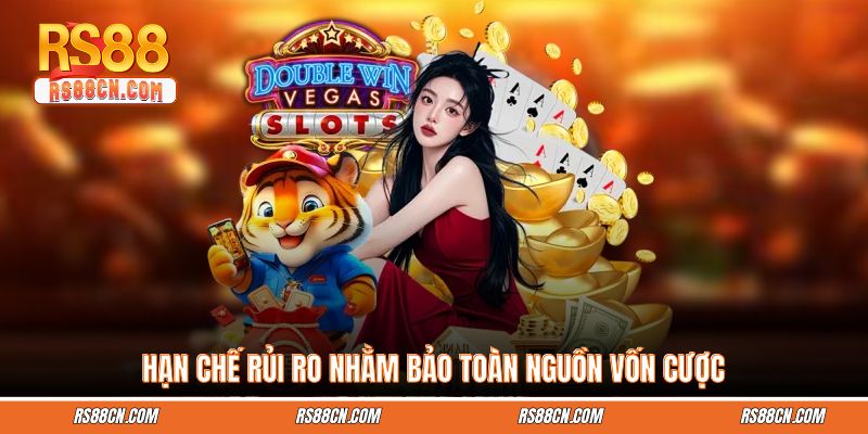 Hạn chế rủi ro nhằm bảo toàn nguồn vốn cược