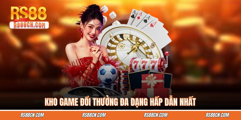 Kho game đổi thưởng đa dạng hấp dẫn nhất Kho game đổi thưởng đa dạng hấp dẫn nhất