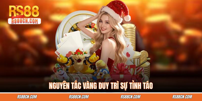 Nguyên tắc vàng duy trì sự tỉnh táo Nguyên tắc vàng duy trì sự tỉnh táo