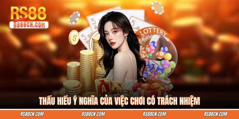 Thấu hiểu ý nghĩa của việc chơi có trách nhiệm Thấu hiểu ý nghĩa của việc chơi có trách nhiệm