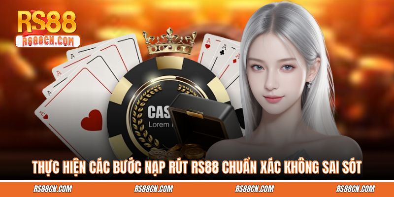 Thực hiện các bước nạp rút RS88 chuẩn xác không sai sót Thực hiện các bước nạp rút RS88 chuẩn xác không sai sót