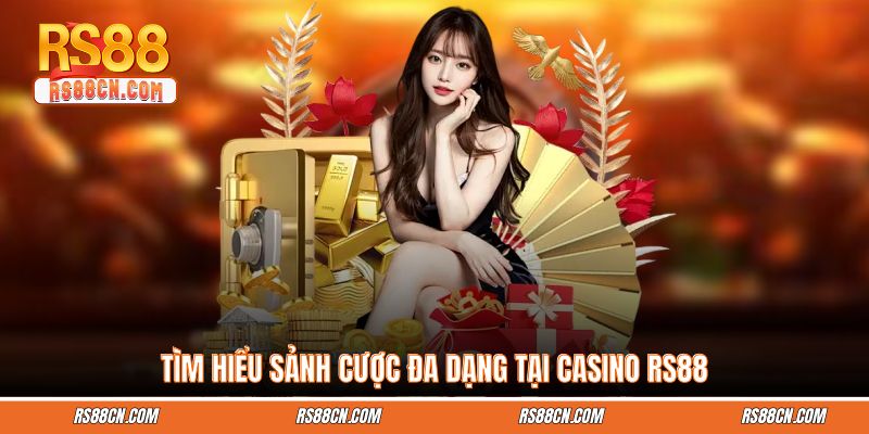 Tìm hiểu sảnh cược đa dạng tại casino RS88 Tìm hiểu sảnh cược đa dạng tại casino RS88