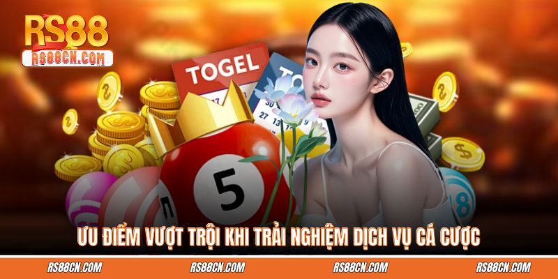 Ưu điểm vượt trội khi trải nghiệm dịch vụ cá cược
